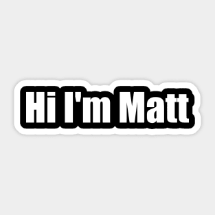 Hi I'm Matt Sticker